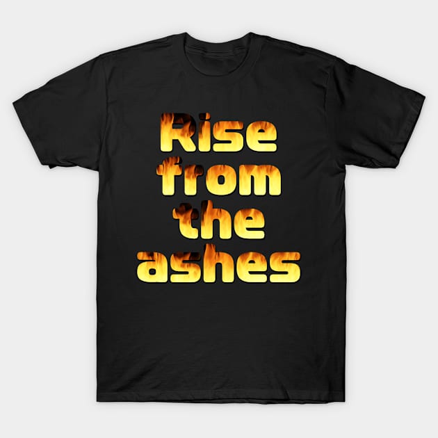 Rise From the Ashes T-Shirt by dogbone42